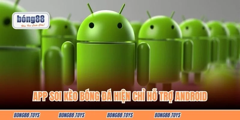 App soi kèo hiện chỉ hỗ trợ cho Android