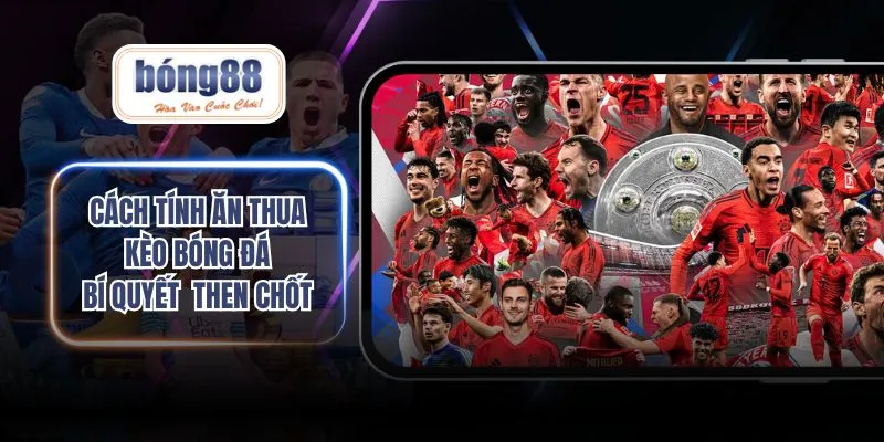 Cách tính ăn thua kèo bóng đá
