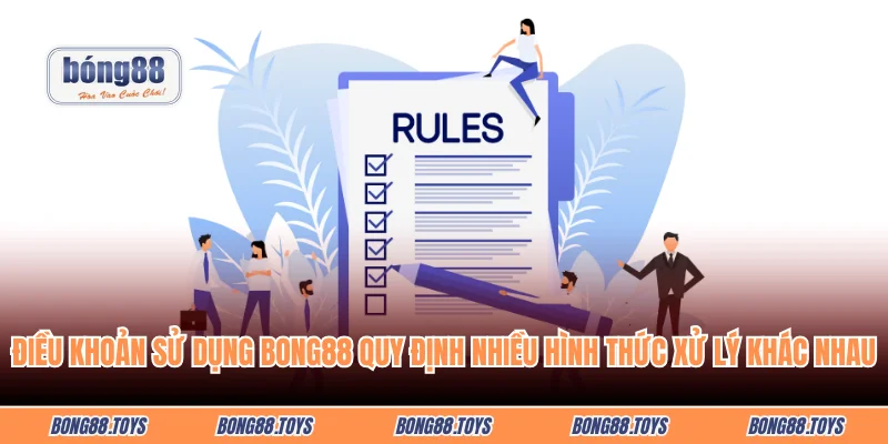  Điều khoản sử dụng BONG88 quy định nhiều hình thức xử lý khác nhau