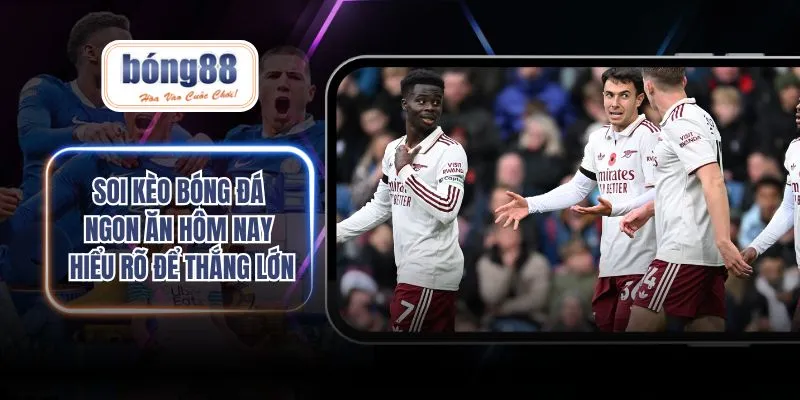 Soi kèo bóng đá ngon ăn hôm nay