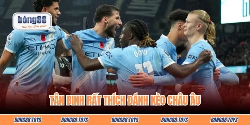 Tân binh rất thích đánh kèo châu Âu