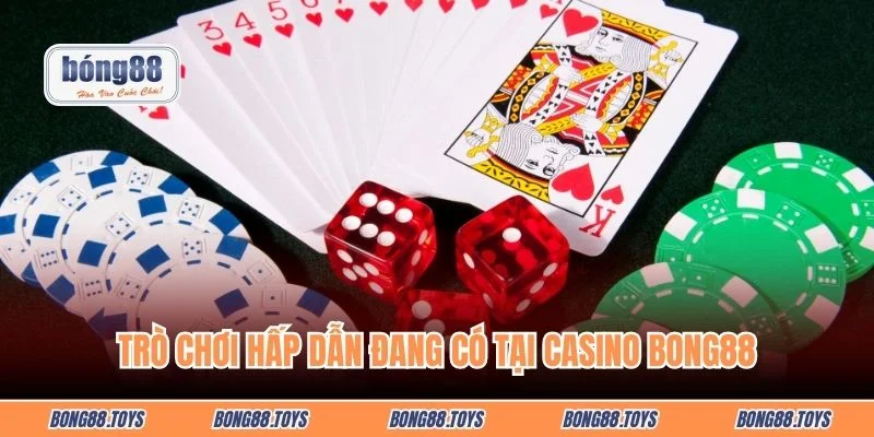 Trò chơi hấp dẫn đang có tại casino BONG88