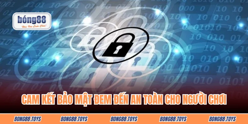 Cam kết bảo mật đem đến an toàn cho người chơi