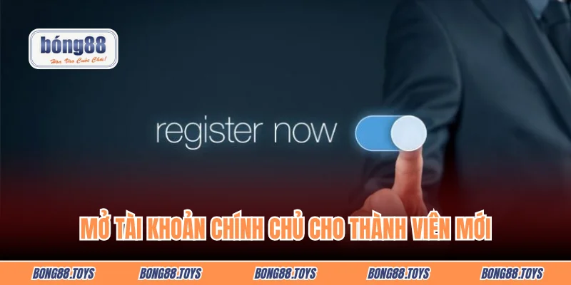 Mở tài khoản chính chủ cho thành viên mới